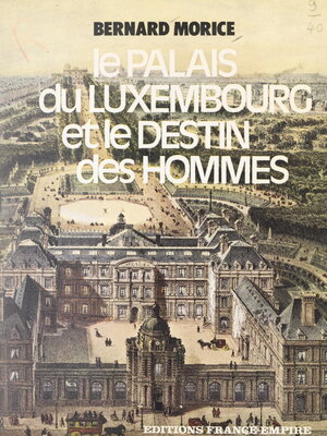 cover image of Le palais du Luxembourg et le destin des hommes